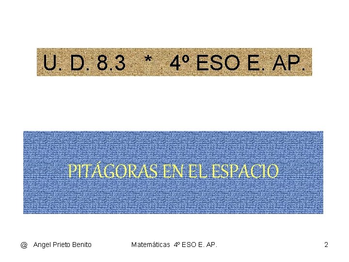 U. D. 8. 3 * 4º ESO E. AP. PITÁGORAS EN EL ESPACIO @