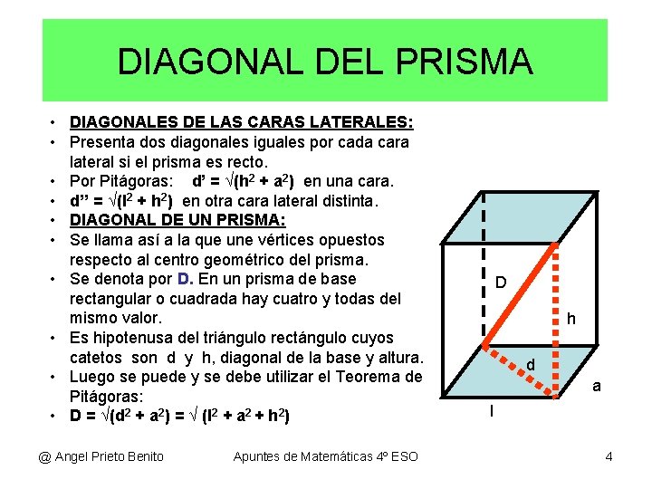 DIAGONAL DEL PRISMA • DIAGONALES DE LAS CARAS LATERALES: • Presenta dos diagonales iguales