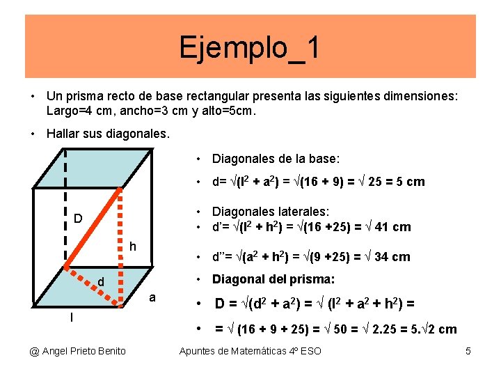 Ejemplo_1 • Un prisma recto de base rectangular presenta las siguientes dimensiones: Largo=4 cm,