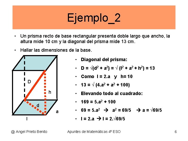 Ejemplo_2 • Un prisma recto de base rectangular presenta doble largo que ancho, la