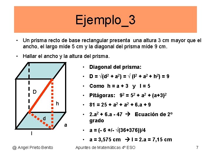 Ejemplo_3 • Un prisma recto de base rectangular presenta una altura 3 cm mayor