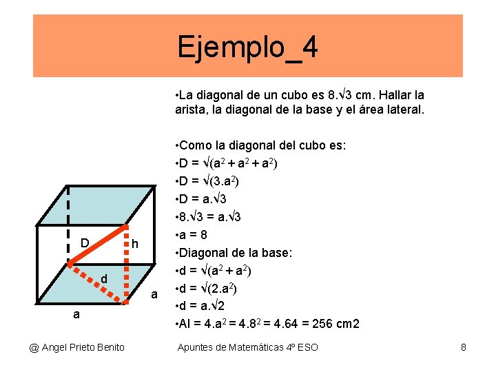 Ejemplo_4 • La diagonal de un cubo es 8. √ 3 cm. Hallar la