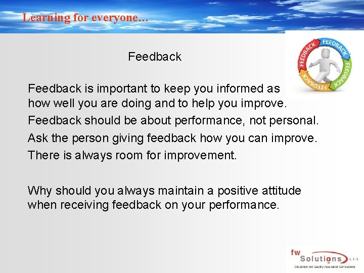 Learning for everyone… Feedback is important to keep you informed as to how well