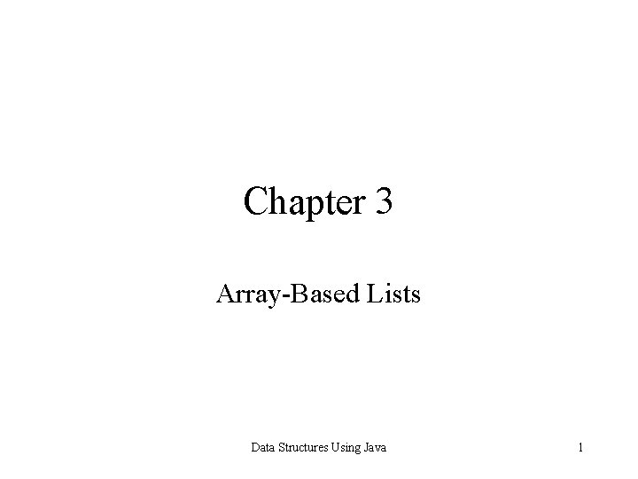 Chapter 3 Array-Based Lists Data Structures Using Java 1 