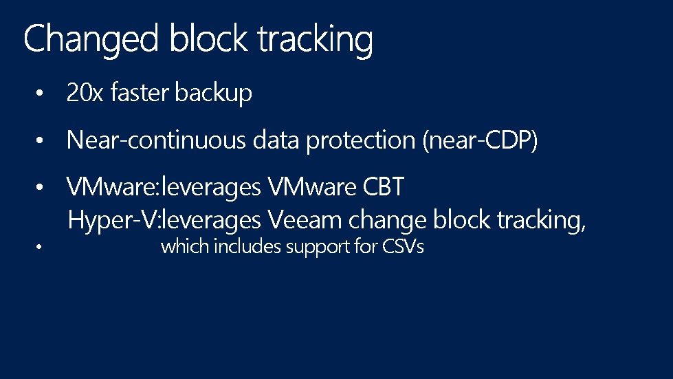  • 20 x faster backup • Near-continuous data protection (near-CDP) • VMware: leverages