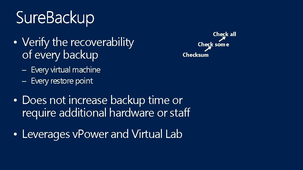 Check all • Verify the recoverability of every backup Check some Checksum – Every