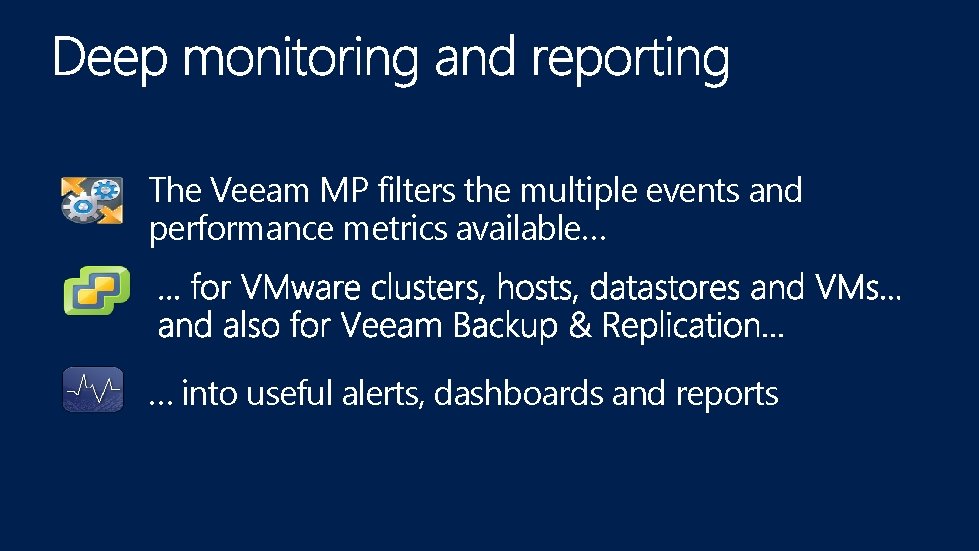 The Veeam MP filters the multiple events and performance metrics available… … into useful