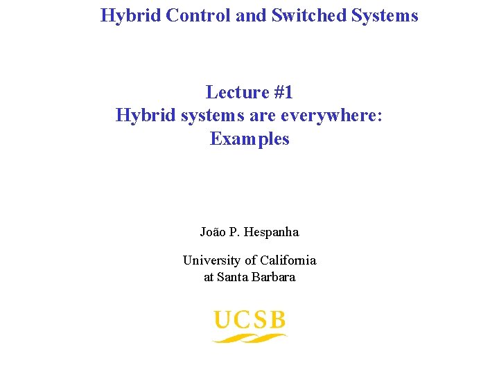 Hybrid Control and Switched Systems Lecture #1 Hybrid systems are everywhere: Examples João P.