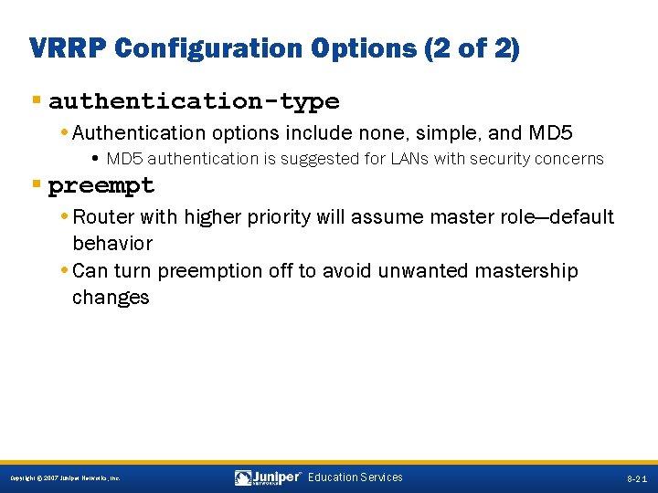 VRRP Configuration Options (2 of 2) § authentication-type • Authentication options include none, simple,
