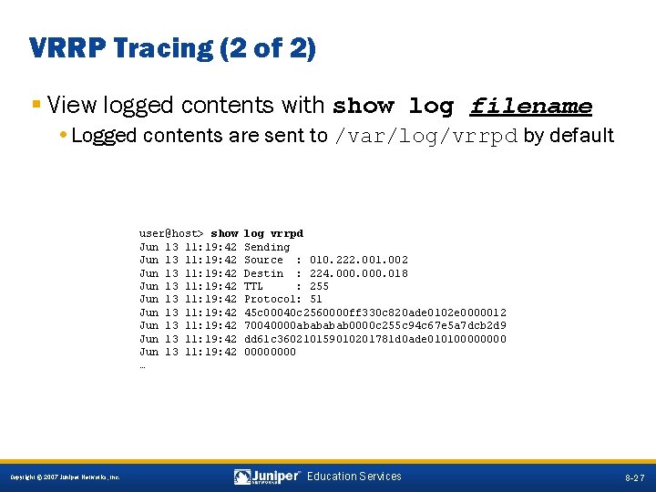 VRRP Tracing (2 of 2) § View logged contents with show log filename •