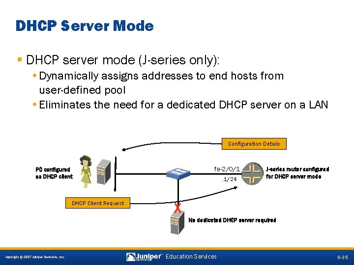DHCP Server Mode § DHCP server mode (J-series only): • Dynamically assigns addresses to