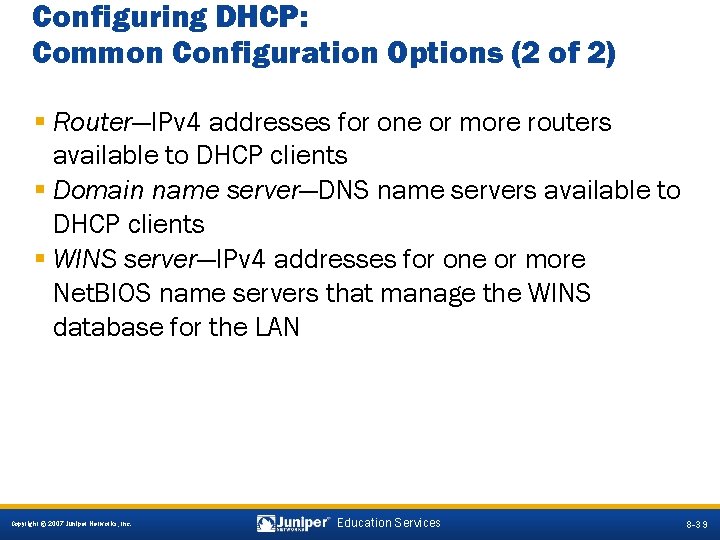 Configuring DHCP: Common Configuration Options (2 of 2) § Router—IPv 4 addresses for one