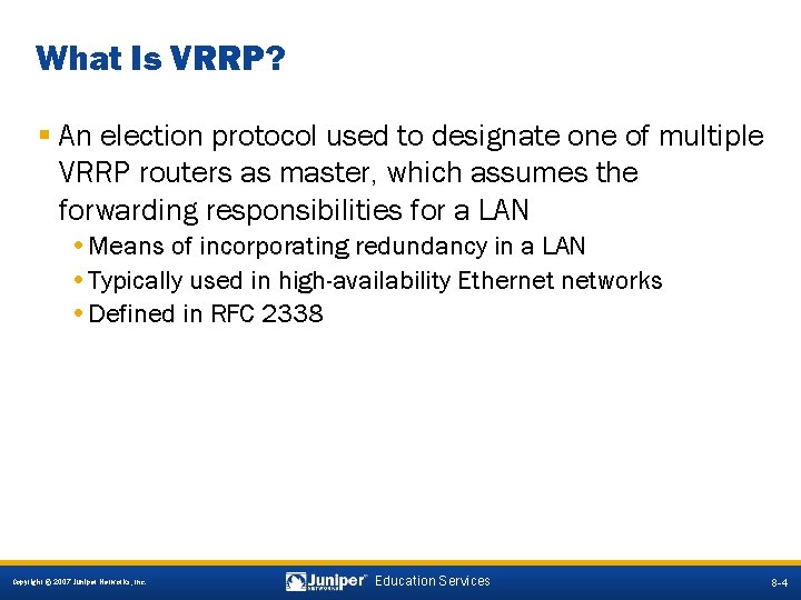 What Is VRRP? § An election protocol used to designate one of multiple VRRP