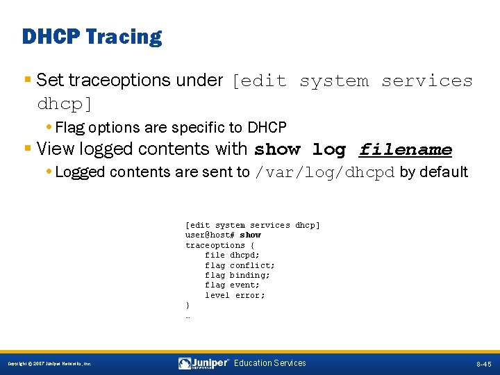 DHCP Tracing § Set traceoptions under [edit system services dhcp] • Flag options are