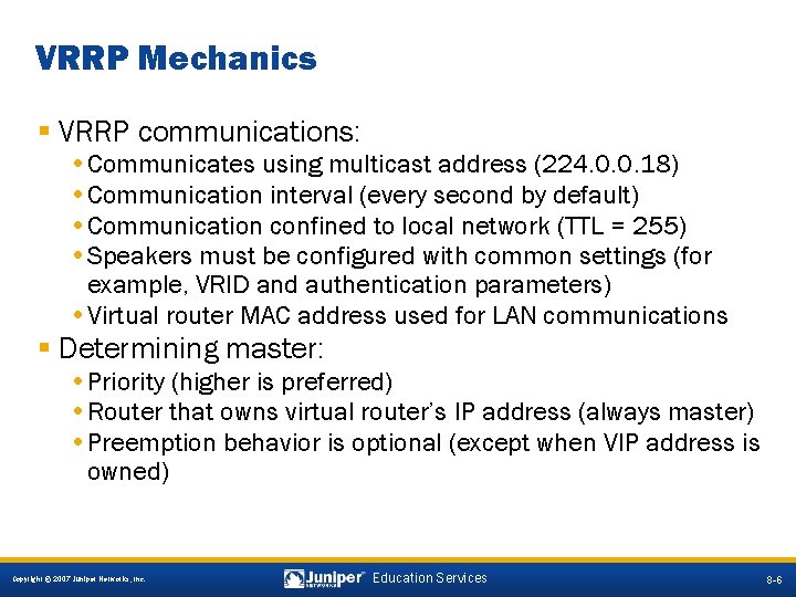 VRRP Mechanics § VRRP communications: • Communicates using multicast address (224. 0. 0. 18)