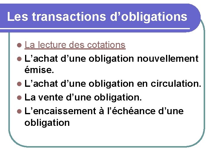 Les transactions d’obligations l La lecture des cotations l L’achat d’une obligation nouvellement émise.