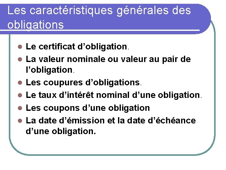 Les caractéristiques générales des obligations l l l Le certificat d’obligation. La valeur nominale