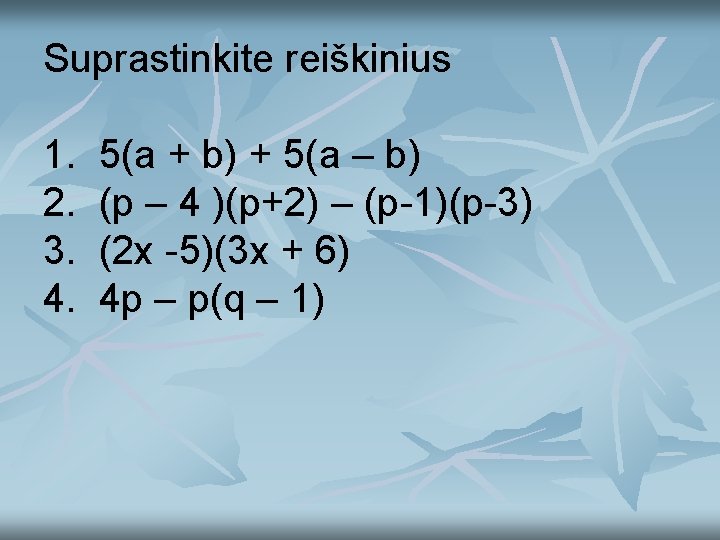 Suprastinkite reiškinius 1. 2. 3. 4. 5(a + b) + 5(a – b) (p