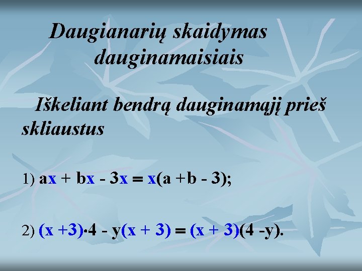 Daugianarių skaidymas dauginamaisiais Iškeliant bendrą dauginamąjį prieš skliaustus 1) ax + bx - 3