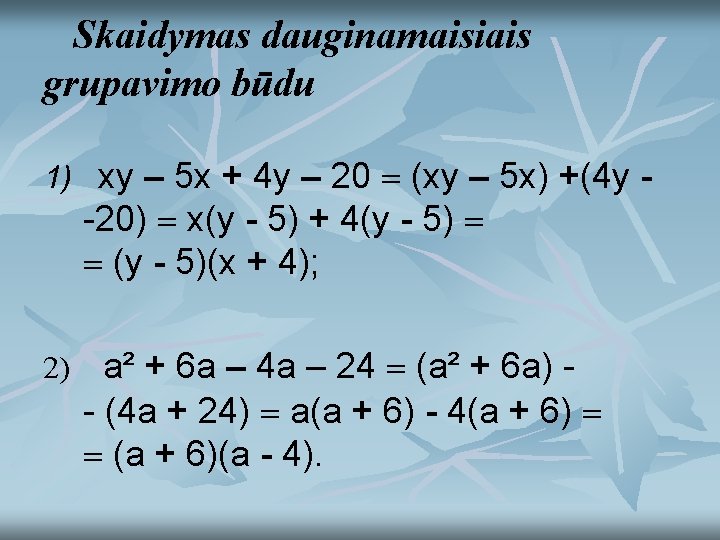 Skaidymas dauginamaisiais grupavimo būdu 1) xy – 5 x + 4 y – 20