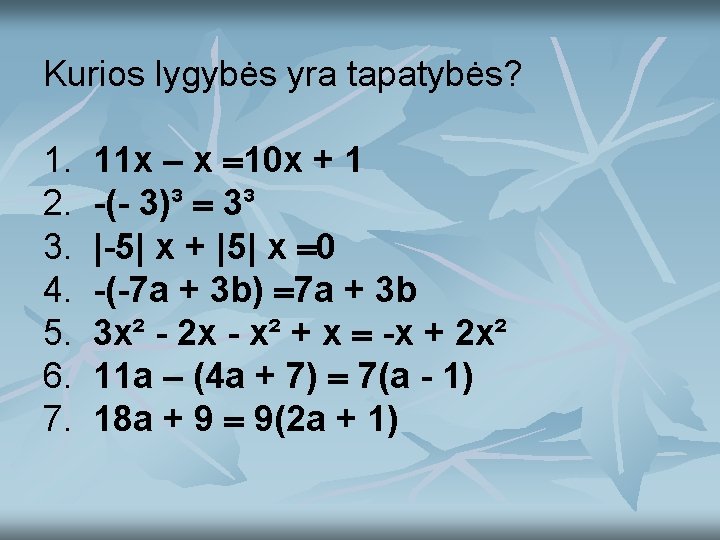 Kurios lygybės yra tapatybės? 1. 2. 3. 4. 5. 6. 7. 11 x –