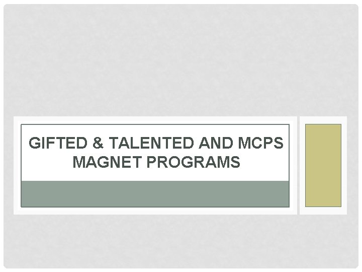 GIFTED & TALENTED AND MCPS MAGNET PROGRAMS 