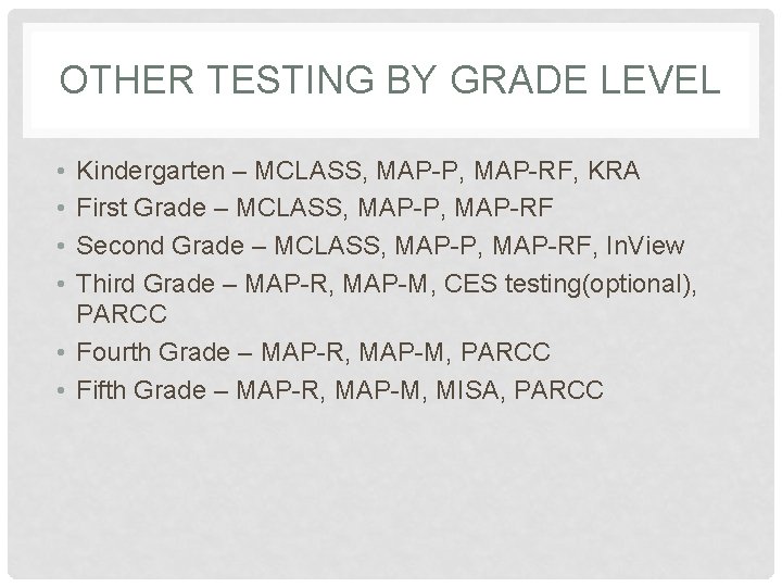 OTHER TESTING BY GRADE LEVEL • • Kindergarten – MCLASS, MAP-P, MAP-RF, KRA First