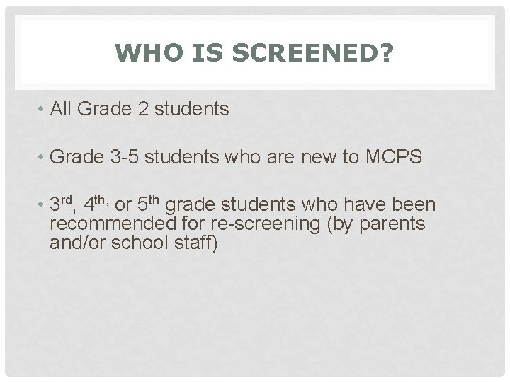 WHO IS SCREENED? • All Grade 2 students • Grade 3 -5 students who