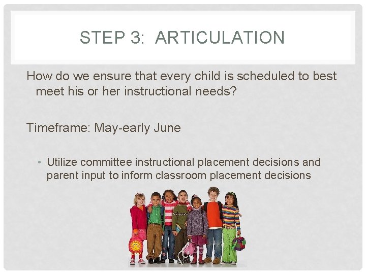 STEP 3: ARTICULATION How do we ensure that every child is scheduled to best