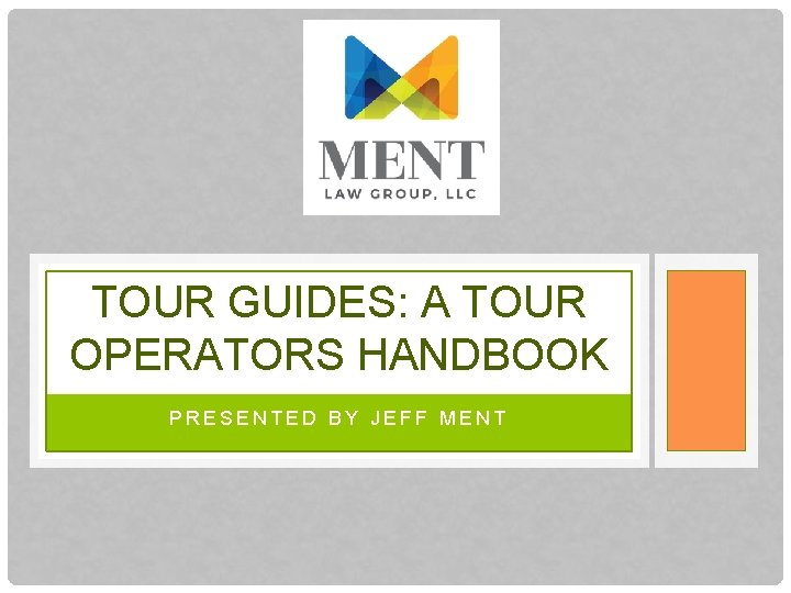 TOUR GUIDES: A TOUR OPERATORS HANDBOOK PRESENTED BY JEFF MENT 