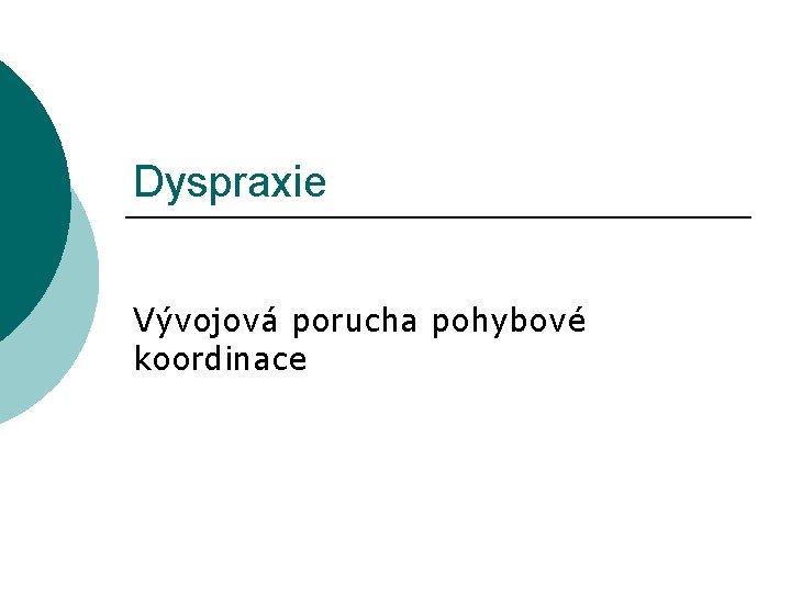 Dyspraxie Vývojová porucha pohybové koordinace 