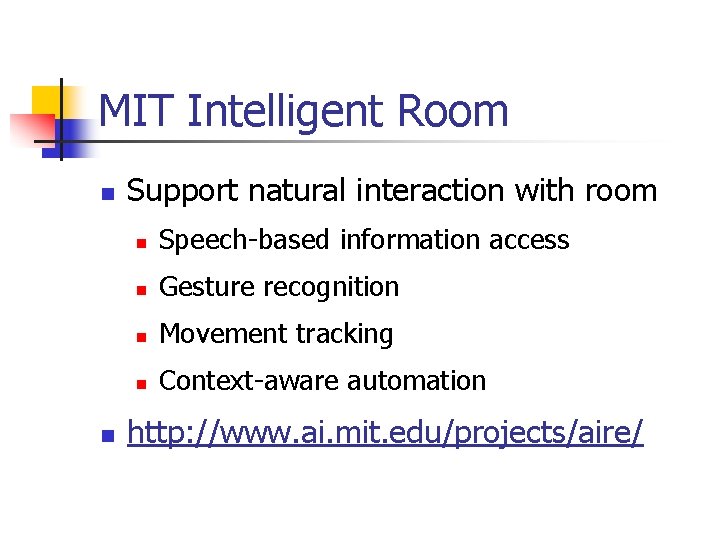 MIT Intelligent Room n n Support natural interaction with room n Speech-based information access