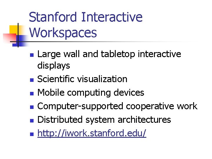 Stanford Interactive Workspaces n n n Large wall and tabletop interactive displays Scientific visualization