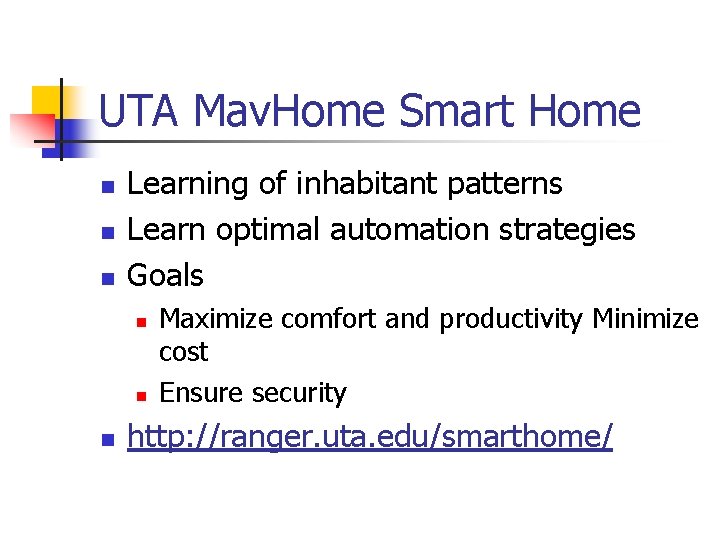 UTA Mav. Home Smart Home n n n Learning of inhabitant patterns Learn optimal