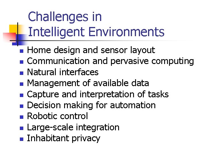 Challenges in Intelligent Environments n n n n n Home design and sensor layout