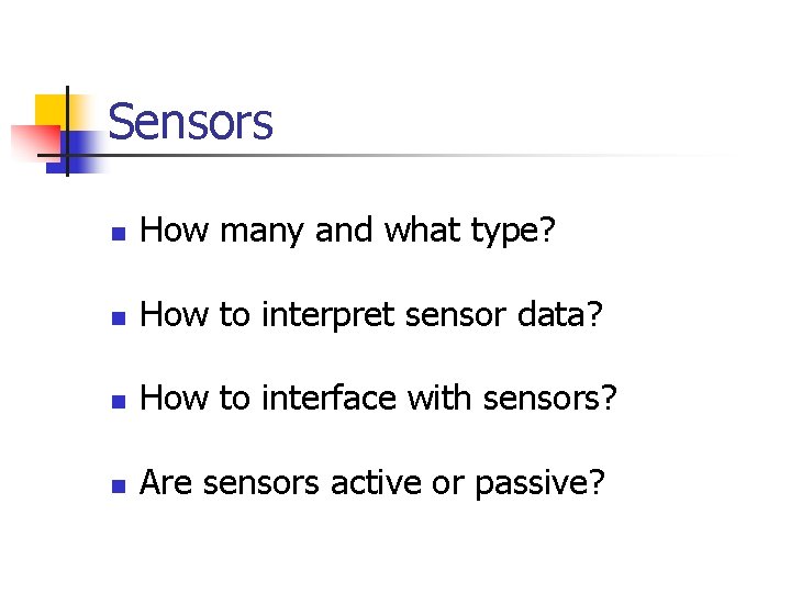 Sensors n How many and what type? n How to interpret sensor data? n