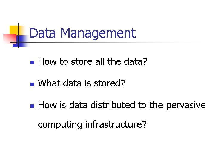 Data Management n How to store all the data? n What data is stored?