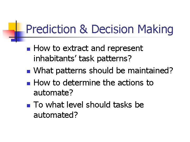 Prediction & Decision Making n n How to extract and represent inhabitants’ task patterns?