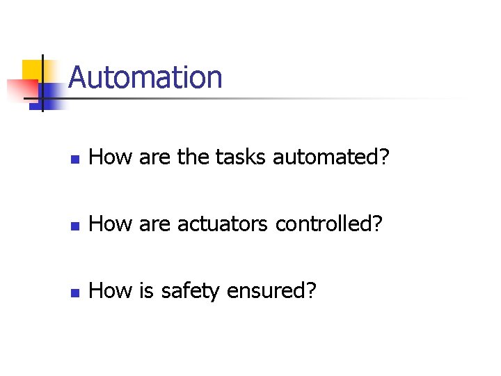 Automation n How are the tasks automated? n How are actuators controlled? n How