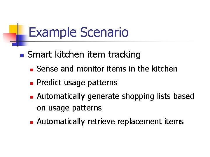 Example Scenario n Smart kitchen item tracking n Sense and monitor items in the