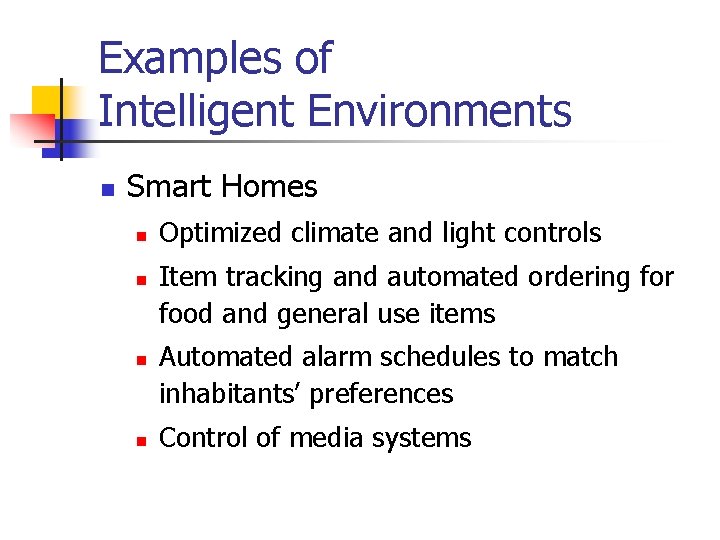 Examples of Intelligent Environments n Smart Homes n n Optimized climate and light controls