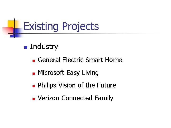 Existing Projects n Industry n General Electric Smart Home n Microsoft Easy Living n