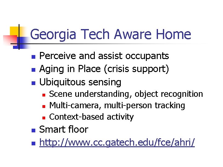 Georgia Tech Aware Home n n n Perceive and assist occupants Aging in Place