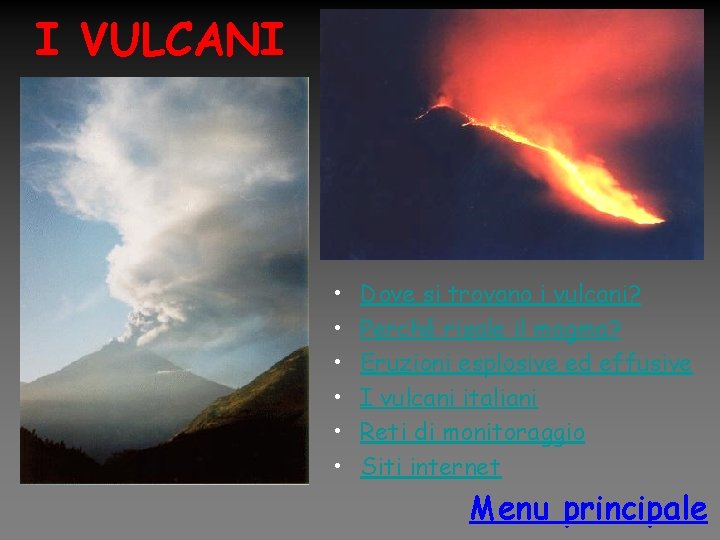 I VULCANI • • • Dove si trovano i vulcani? Perché risale il magma?