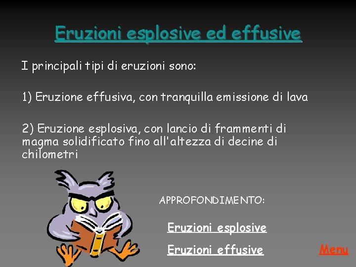 Eruzioni esplosive ed effusive I principali tipi di eruzioni sono: 1) Eruzione effusiva, con