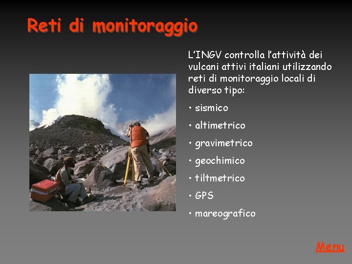 Reti di monitoraggio L’INGV controlla l’attività dei vulcani attivi italiani utilizzando reti di monitoraggio