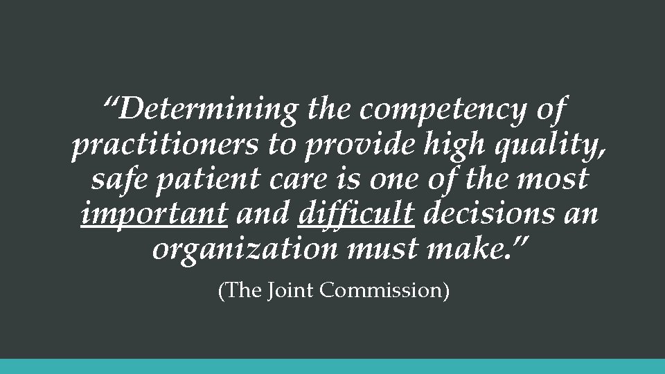 “Determining the competency of practitioners to provide high quality, safe patient care is one