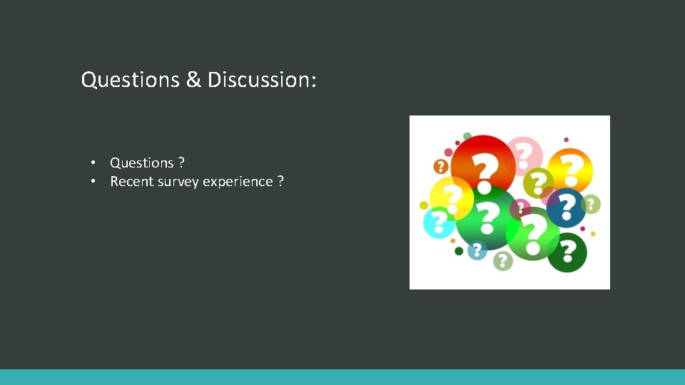 Questions & Discussion: • Questions ? • Recent survey experience ? 