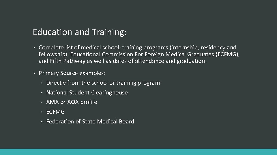 Education and Training: • Complete list of medical school, training programs (internship, residency and