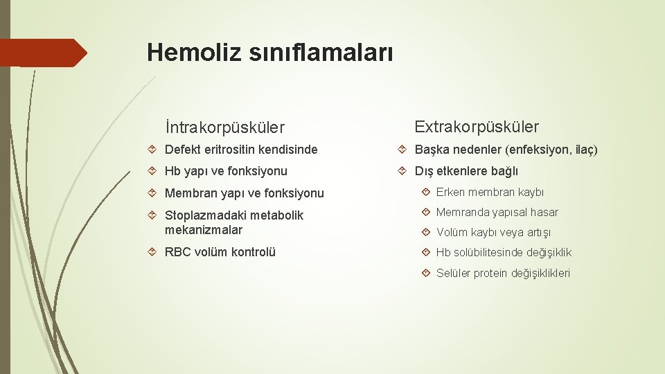 Hemoliz sınıflamaları İntrakorpüsküler Extrakorpüsküler Defekt eritrositin kendisinde Başka nedenler (enfeksiyon, ilaç) Hb yapı ve